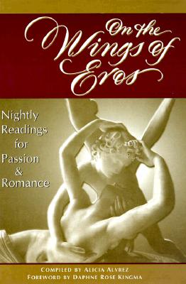 On the Wings of Eros: Nightly Readings for Passion and Romance - Alvrez, Alicia, and Kingma, Daphne Rose (Introduction by)