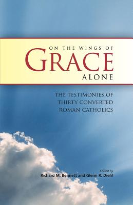 On the Wings of Grace Alone - Bennett, Richard M (Editor), and Diehl, Glenn R (Editor)