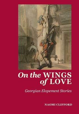 On the Wings of Love: Georgian Elopement Stories - Clifford, Naomi, and Major, Joanne, and Murden, Sarah