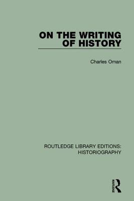 On the Writing of History - Oman, Charles, Sir
