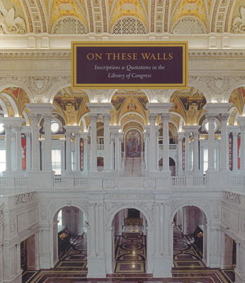 On These Walls: Inscriptions & Quotations in the Library of Congress - Cole, John
