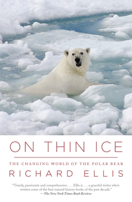 On Thin Ice: The Changing World of the Polar Bear - Ellis, Richard