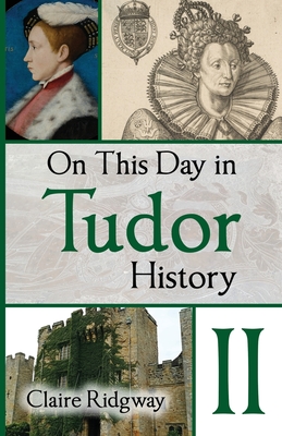 On This Day in Tudor History II - Ridgway, Claire