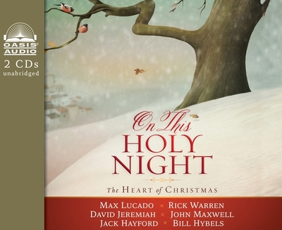 On This Holy Night: The Heart of Christmas - Lucado, Max, and Warren, Rick, Dr., Min, and Jeremiah, David, Dr.