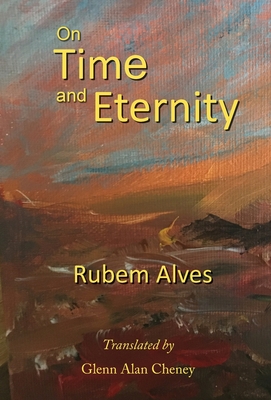 On Time and Eternity - Alves, Rubem, and Cheney, Glenn Alan (Translated by)