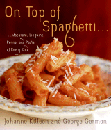 On Top of Spaghetti...: ...Macaroni, Linguine, Penne, and Pasta of Every Kind