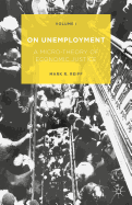 On Unemployment: A Micro-Theory of Economic Justice: Volume 1