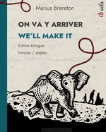 ON VA Y ARRIVER - WE'LL MAKE IT (fran?ais - anglais): Un album illustr? en deux langues