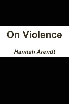 On Violence - Arendt, Hannah, Professor