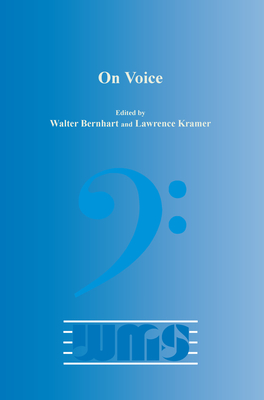 On Voice - Bernhart, Walter (Volume editor), and Kramer, Lawrence (Volume editor)