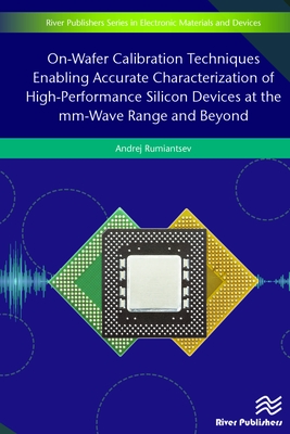 On-Wafer Calibration Techniques Enabling Accurate Characterization of High-Performance Silicon Devices at the mm-Wave Range and Beyond - Rumiantsev, Andrej