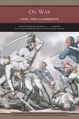 On War (Barnes & Noble Library of Essential Reading) - Von Clausewitz, Carl, and Honig, Jan Willem (Introduction by), and Graham, J J, Col. (Translated by)