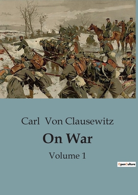 On War: Volume 1 - Von Clausewitz, Carl