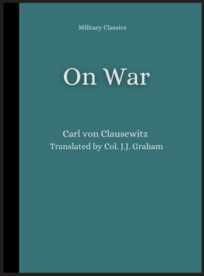 On War - Clausewitz, Carl Von, and Graham, Col J J (Translated by)