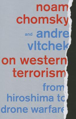On Western Terrorism: From Hiroshima to Drone Warfare - Chomsky, Noam, and Vltchek, Andre