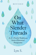 On What Slender Threads: A.A.'s Twelve Traditions from a Historical Perspective