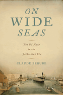 On Wide Seas: The US Navy in the Jacksonian Era