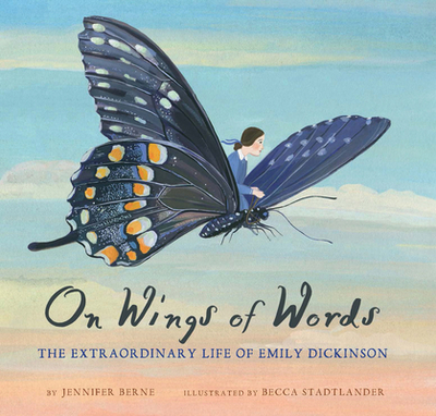 On Wings of Words: The Extraordinary Life of Emily Dickinson - Berne, Jennifer, PhD
