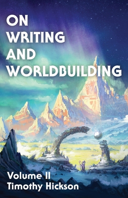 On Writing and Worldbuilding: Volume II - Hickson, Timothy, and Drake, Chris (Cover design by)