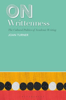 On Writtenness: The Cultural Politics of Academic Writing - Turner, Joan