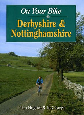 On Your Bike in Nottinghamshire and Derbyshire - Hughes, Timothy R., and Cleary, Jo