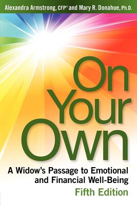 On Your Own, 5th Edition: A Widow's Passage to Emotional and Financial Well-Being - Donahue Ph D, Mary R, and Armstrong Cfp(r), Alexandra