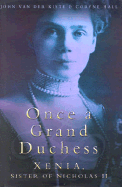Once a Grand Duchess: Xenia, Sister of Nicholas II - Van der Kiste, John, and Hall, Coryne