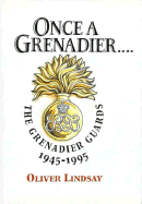 Once a Grenadier--: The Grenadier Guards 1945-1995 - Lindsay, Oliver