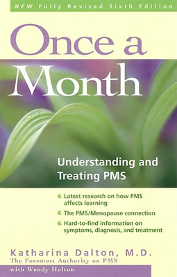 Once a Month: Understanding and Treating PMS - Dalton, Katharina