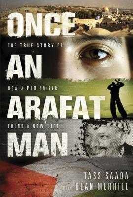 Once an Arafat Man: The True Story of How a PLO Sniper Found a New Life - Saada, Tass, and Merrill, Dean
