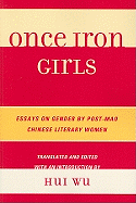 Once Iron Girls: Essays on Gender by Post-Mao Chinese Literary Women