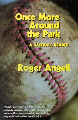 Once More Around the Park: A Baseball Reader - Angell, Roger