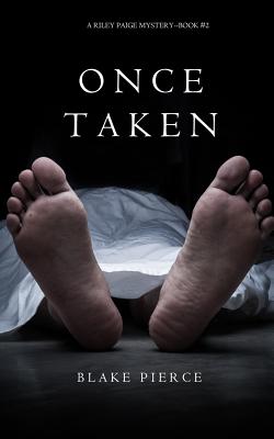 Once Taken (a Riley Paige Mystery--Book #2) - Pierce, Blake