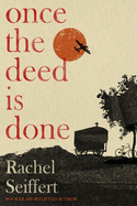 Once the Deed Is Done: 'A crime novel in the sense that TO KILL A MOCKINGBIRD is a crime novel. One in which a whole community is culpable' Financial Times