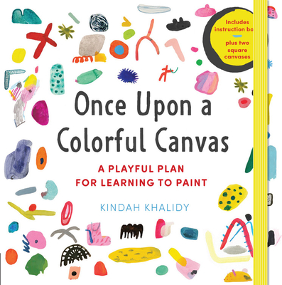 Once Upon a Colorful Canvas: A Playful Plan for Learning to Paint--Includes an 88-Page Paperback Book Plus Two 6 (15 CM) Square Canvases - Khalidy, Kindah