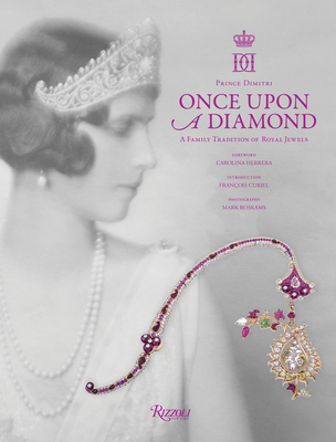 Once Upon a Diamond: A Family Tradition of Royal Jewels - Dimitri, Prince, and Snyder, Lavinia Branca, and Herrera, Carolina (Foreword by)