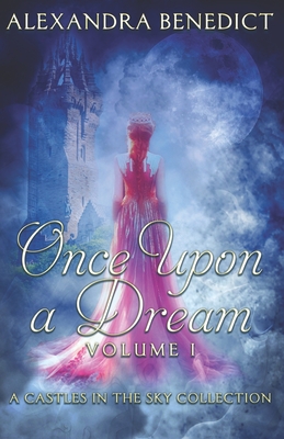 Once Upon a Dream: Volume I (A Castles in the Sky Collection) - Benedict, Alexandra