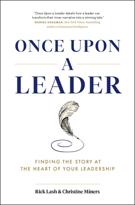 Once Upon a Leader: Finding the Story at the Heart of Your Leadership - Lash, Rick, and Miners, Christine