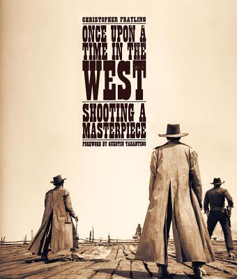 Once Upon a Time in the West: Shooting a Masterpiece - Tarantino, Quentin (Foreword by), and Frayling, Christopher (Text by), and Novi, Angelo (Photographer)