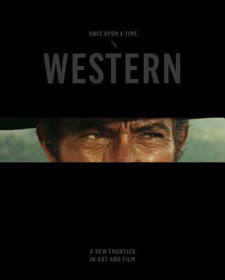 Once Upon a Time ... the Western: A New Frontier in Art and Film - Smith, Thomas Brent (Editor), and Desmarais, Mary-Dailey (Editor)