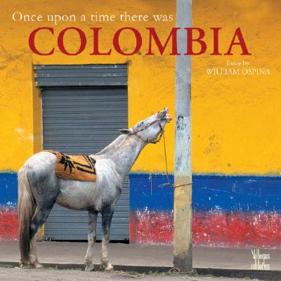 Once Upon a Time There Was Colombia - Ospina, William, and Villegas, Benjamin (Editor)