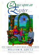 Once Upon an Easter...: Five "I Believe in Jesus" Read-Aloud Stories - Goetz, William R