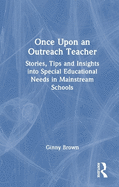 Once Upon an Outreach Teacher: Stories, Tips and Insights Into Special Educational Needs in Mainstream Schools