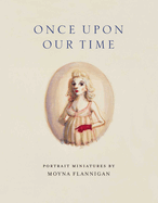 Once Upon Our Time: Portrait Miniatures by Moyna Flannigan