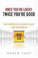 Once You're Lucky, Twice You're Good: The Rebirth of Silicon Valley and the Rise of Web 2.0