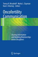 Oncofertility Communication: Sharing Information and Building Relationships Across Disciplines