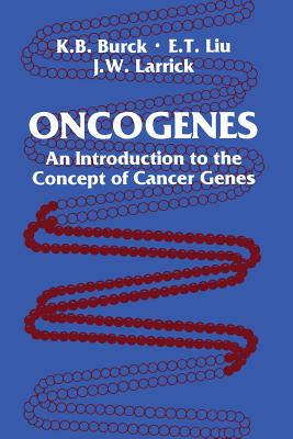 Oncogenes: An Introduction to the Concept of Cancer Genes - Burck, Kathy B, and Lederberg, Joshua, President (Foreword by), and Liu, Edison T