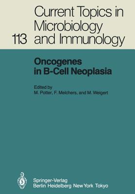 Oncogenes in B-Cell Neoplasia: Workshop at the National Cancer Institute, National Institutes of Health, Bethesda, MD, Usa, March 5-7, 1984 - Potter, M (Editor), and Melchers, F (Editor), and Weigert, M (Editor)
