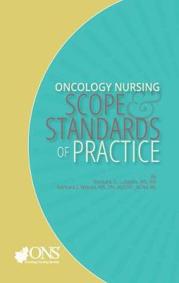 Oncology Nursing: Scope and Standards of Practice - Oncology Nursing Society, and Lubejko, Barbara G, and Wilson, Barbara J, RN