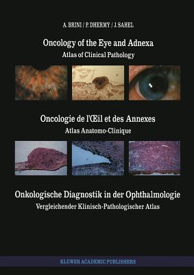 Oncology of the Eye and Adnexa / Oncologie de l'Oeil Et Des Annexes / Onkologische Diagnostik in Der Ophthalmologie: Atlas of Clinical Pathology / Atlas Anatomo-Clinique / Vergleichender Klinisch-Pathologischer Atlas - Brini, A, and Dhermy, A, and Sahel, J